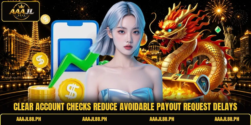 Clear account checks reduce avoidable payout request delays