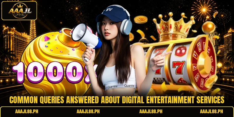 Common queries answered about digital entertainment services