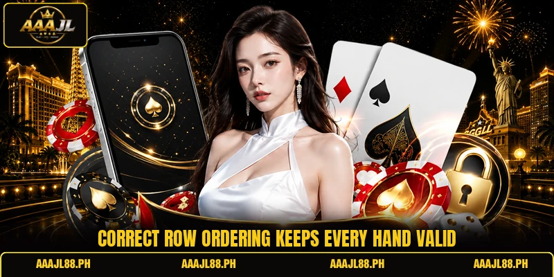 Correct row ordering keeps every hand valid
