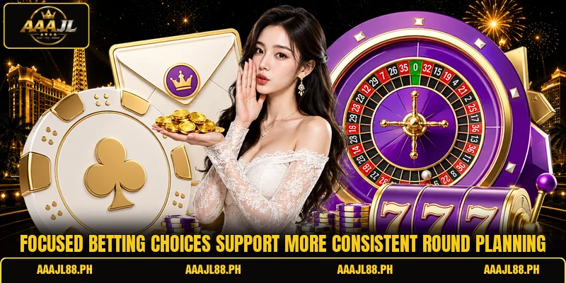 Focused betting choices support more consistent round planning