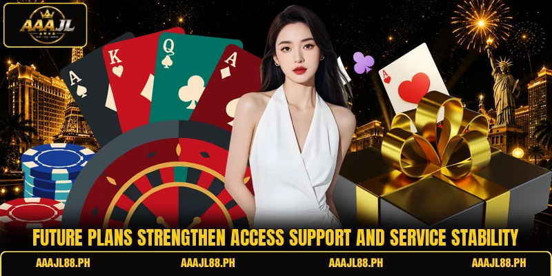 Future plans strengthen access support and service stability