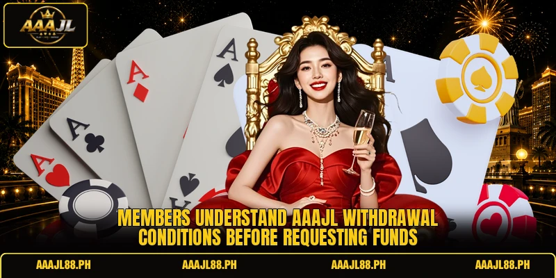 Members understand AAAJL withdrawal conditions before requesting funds